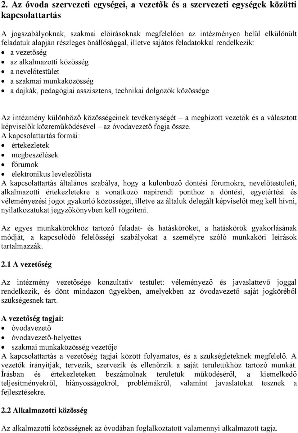 közössége Az intézmény különböző közösségeinek tevékenységét a megbízott vezetők és a választott képviselők közreműködésével az óvodavezető fogja össze.