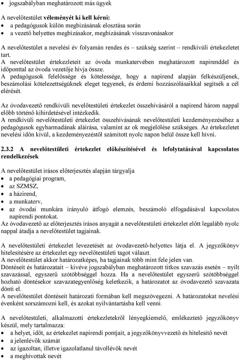 A nevelőtestület értekezleteit az óvoda munkatervében meghatározott napirenddel és időponttal az óvoda vezetője hívja össze.