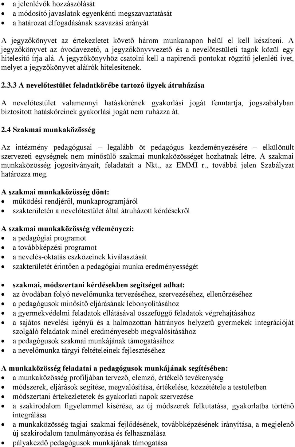 A jegyzőkönyvhöz csatolni kell a napirendi pontokat rögzítő jelenléti ívet, melyet a jegyzőkönyvet aláírók hitelesítenek. 2.3.