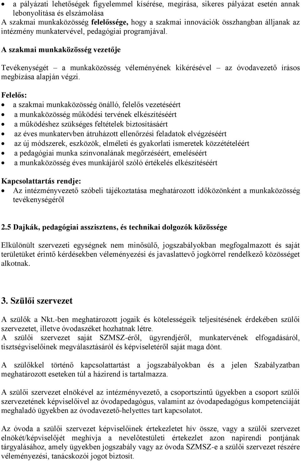 Felelős: a szakmai munkaközösség önálló, felelős vezetéséért a munkaközösség működési tervének elkészítéséért a működéshez szükséges feltételek biztosításáért az éves munkatervben átruházott