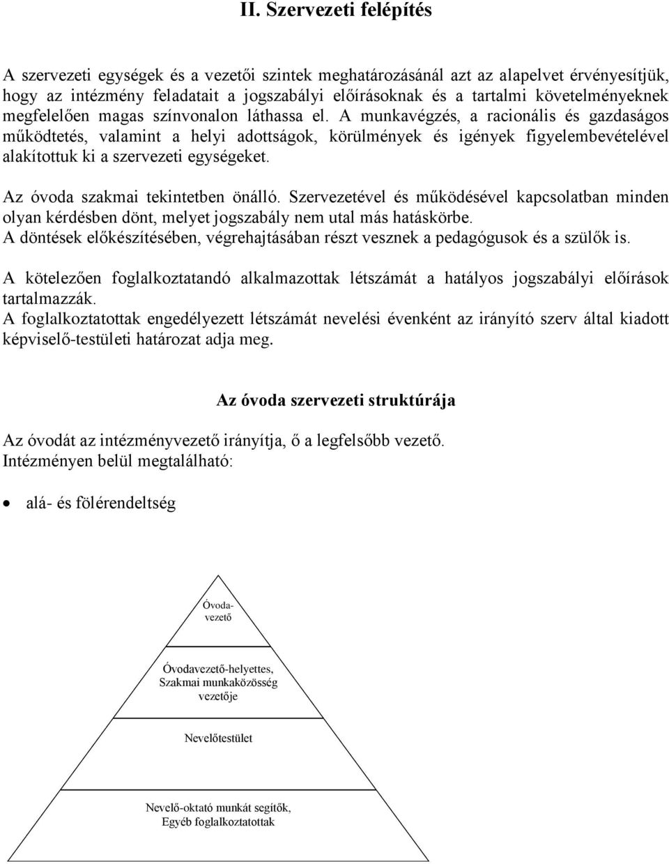 A munkavégzés, a racionális és gazdaságos működtetés, valamint a helyi adottságok, körülmények és igények figyelembevételével alakítottuk ki a szervezeti egységeket.