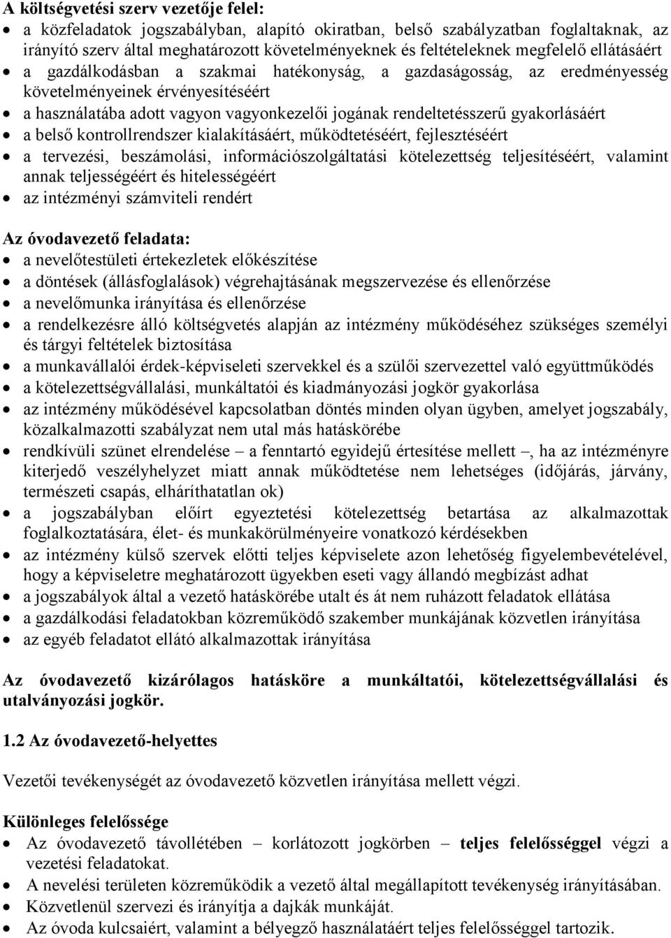 gyakorlásáért a belső kontrollrendszer kialakításáért, működtetéséért, fejlesztéséért a tervezési, beszámolási, információszolgáltatási kötelezettség teljesítéséért, valamint annak teljességéért és