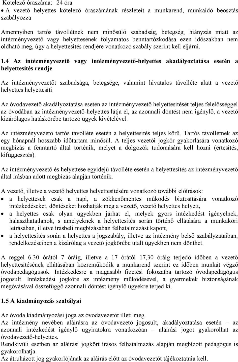 4 Az intézményvezető vagy intézményvezető-helyettes akadályoztatása esetén a helyettesítés rendje Az intézményvezetőt szabadsága, betegsége, valamint hivatalos távolléte alatt a vezető helyettes