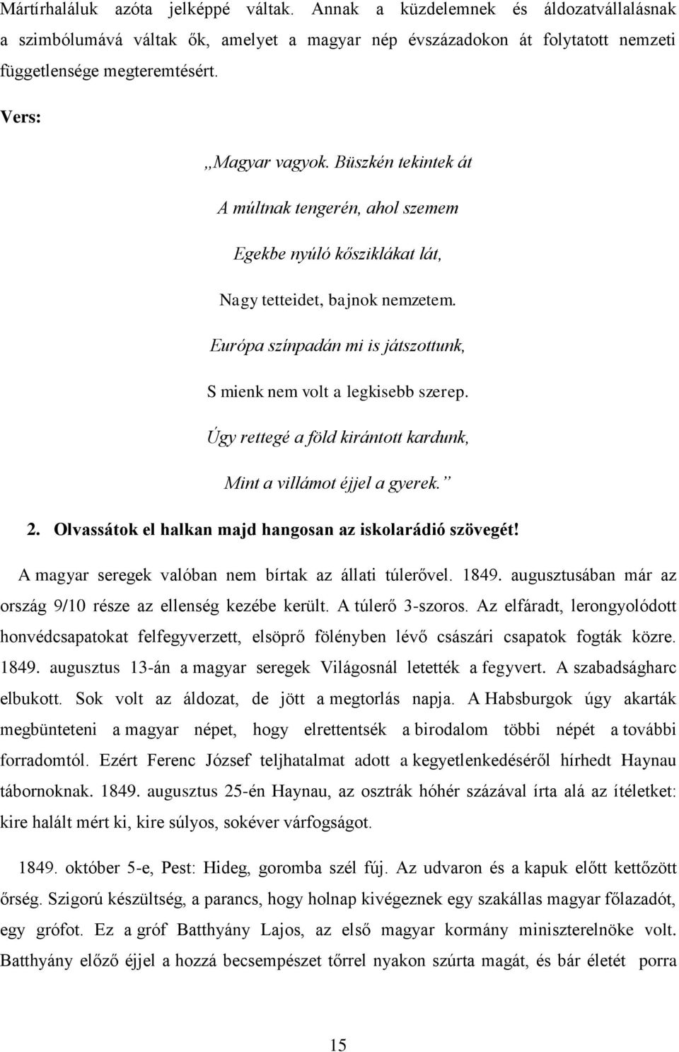 Európa színpadán mi is játszottunk, S mienk nem volt a legkisebb szerep. Úgy rettegé a föld kirántott kardunk, Mint a villámot éjjel a gyerek. 2.