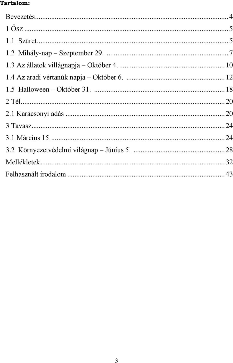 5 Halloween Október 31.... 18 2 Tél... 20 2.1 Karácsonyi adás... 20 3 Tavasz... 24 3.