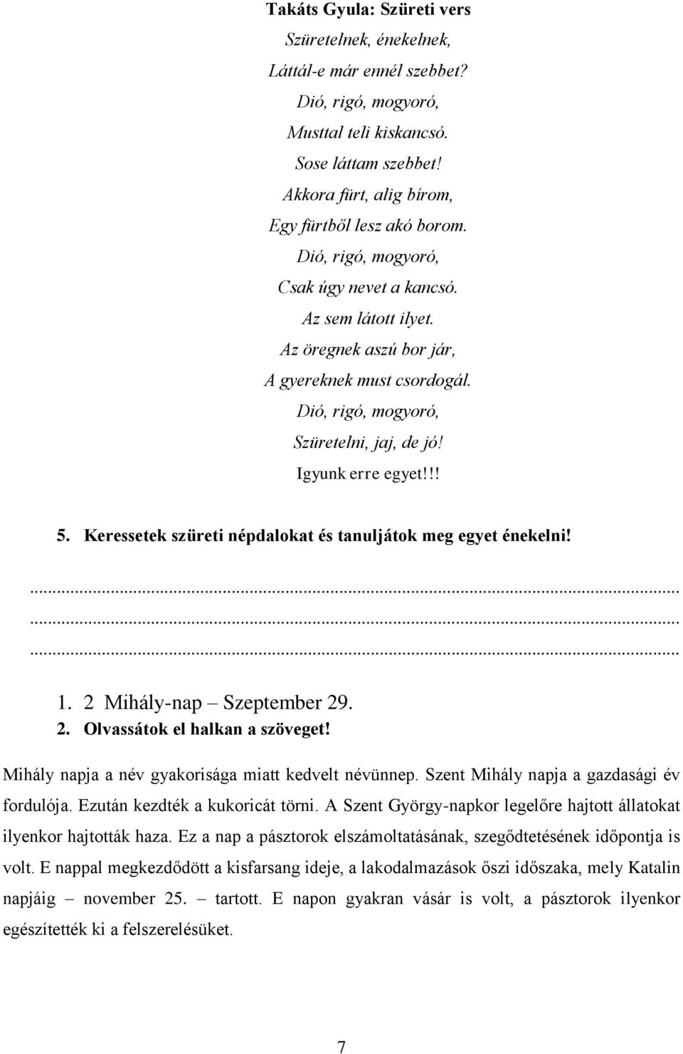 Keressetek szüreti népdalokat és tanuljátok meg egyet énekelni!......... 1. 2 Mihály-nap Szeptember 29. 2. Olvassátok el halkan a szöveget! Mihály napja a név gyakorisága miatt kedvelt névünnep.