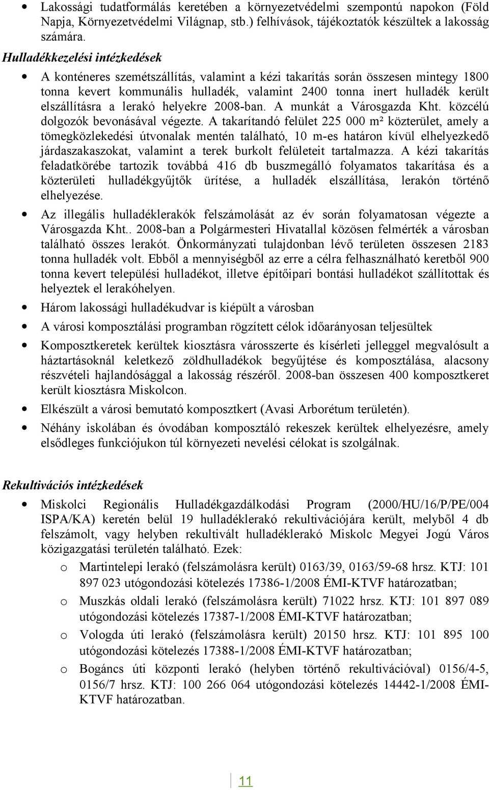 elszállításra a lerakó helyekre 2008ban. A munkát a Városgazda Kht. közcélú dolgozók bevonásával végezte.