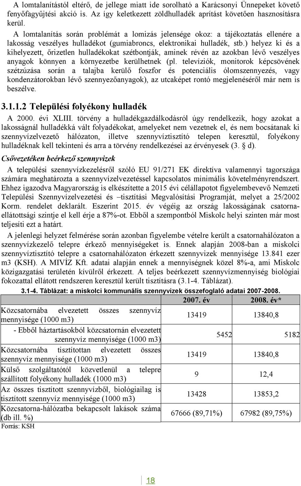 ) helyez ki és a kihelyezett, őrizetlen hulladékokat szétbontják, aminek révén az azokban lévő veszélyes anyagok könnyen a környezetbe kerülhetnek (pl.