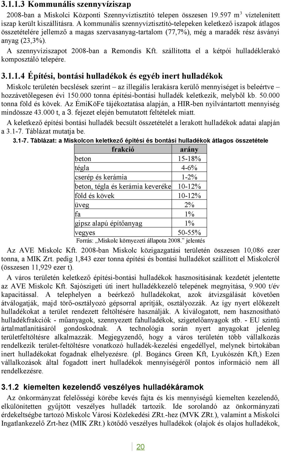 A szennyvíziszapot 2008ban a Remondis Kft. szállította el a kétpói hulladéklerakó komposztáló telepére. 3.1.