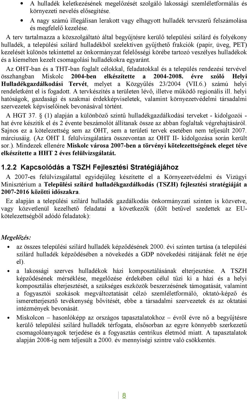 A terv tartalmazza a közszolgáltató által begyűjtésre kerülő települési szilárd és folyékony hulladék, a települési szilárd hulladékból szelektíven gyűjthető frakciók (papír, üveg, PET) kezelését