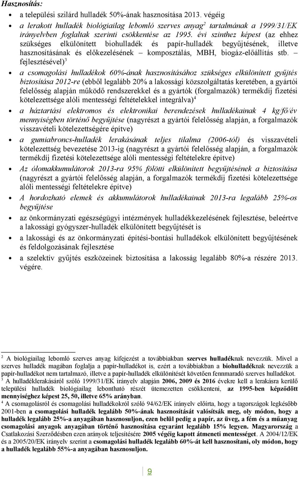 évi szinthez képest (az ehhez szükséges elkülönített biohulladék és papírhulladék begyűjtésének, illetve hasznosításának és előkezelésének komposztálás, MBH, biogázelőállítás stb.