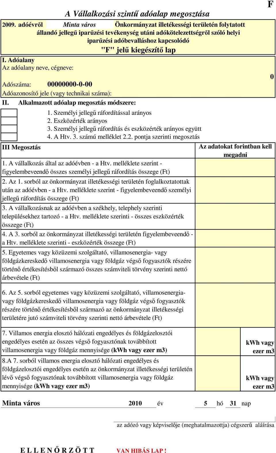 Adóalany Az adóalany neve, cégneve: Adószáma: -- Adóazonosító jele (vagy technikai száma): II. Alkalmazott adóalap megosztás módszere: III Megosztás 1. Személyi jellegű ráfordítással arányos 2.