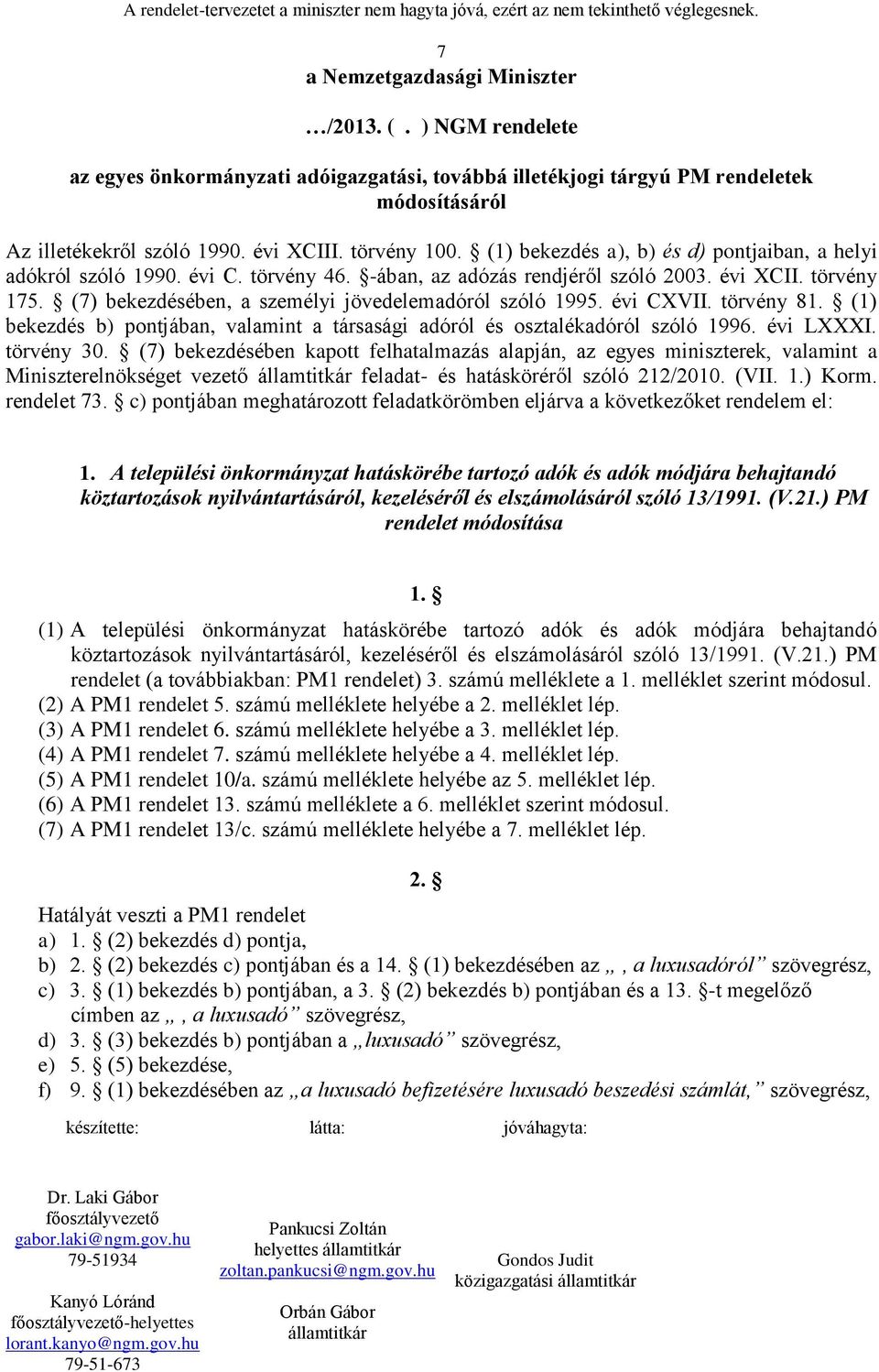 (7) bekezdésében, a személyi jövedelemadóról szóló 1995. évi CXVII. törvény 81. (1) bekezdés b) pontjában, valamint a társasági adóról és osztalékadóról szóló 1996. évi LXXXI. törvény 30.