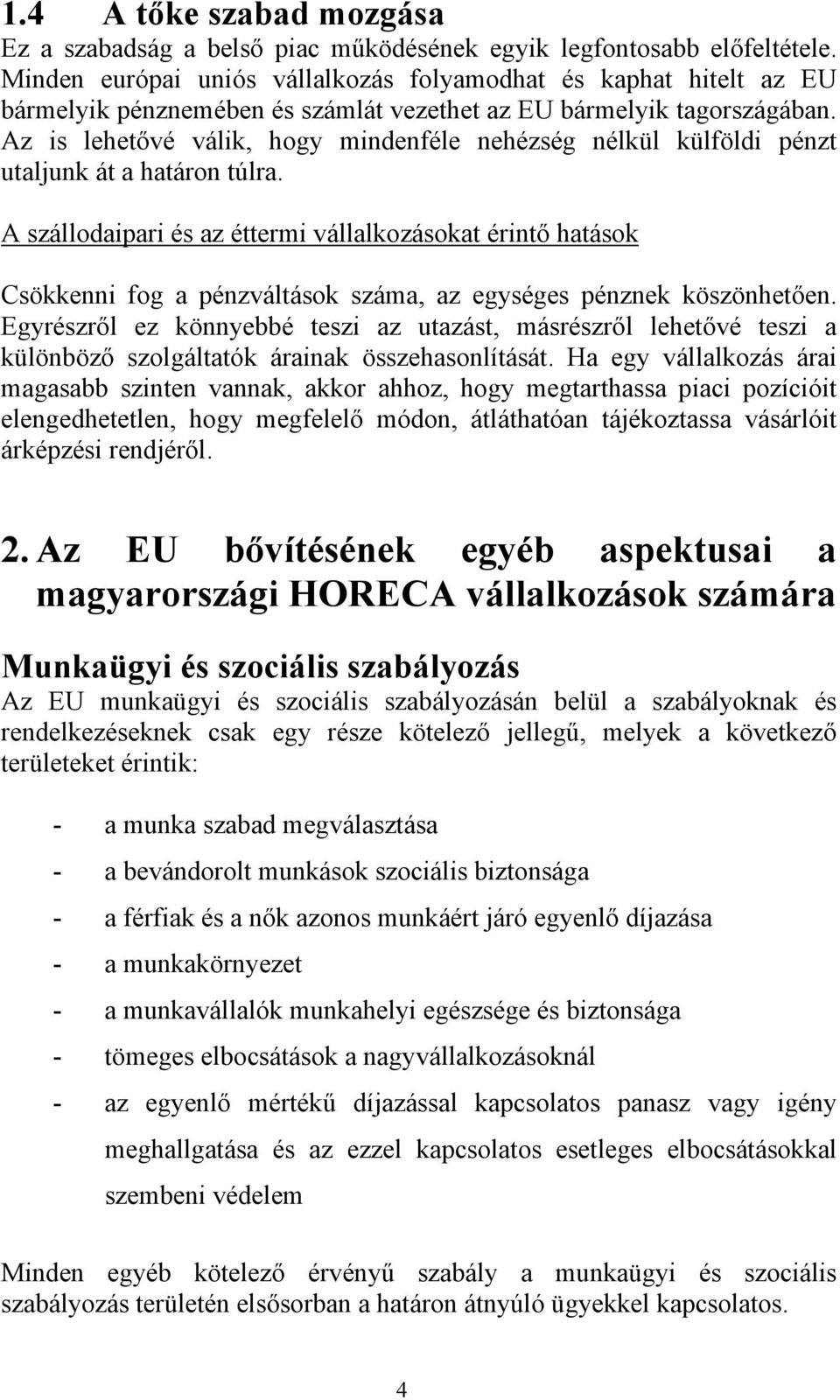 Az is lehetővé válik, hogy mindenféle nehézség nélkül külföldi pénzt utaljunk át a határon túlra.