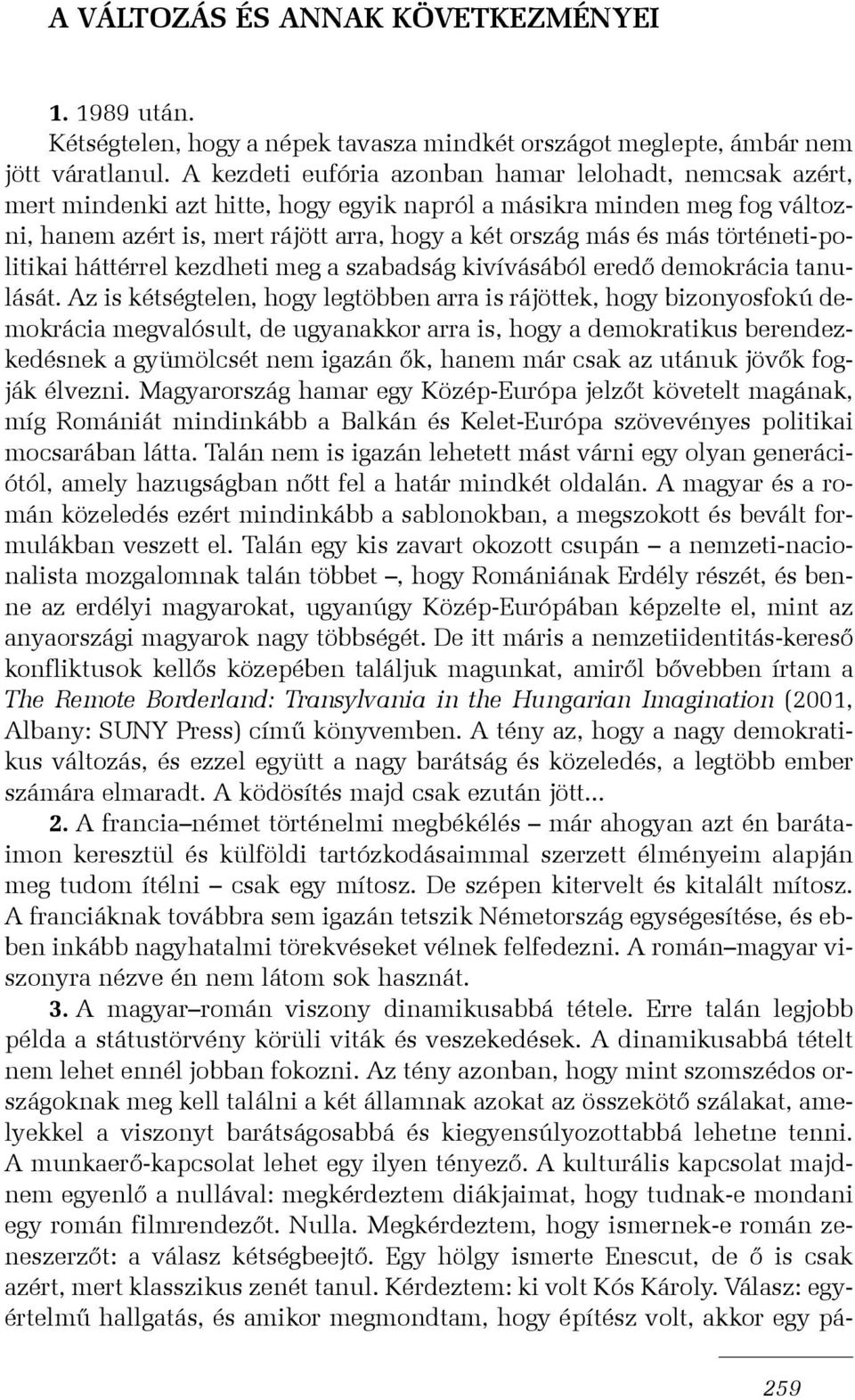 történeti-politikai háttérrel kezdheti meg a szabadság kivívásából eredõ demokrácia tanulását.