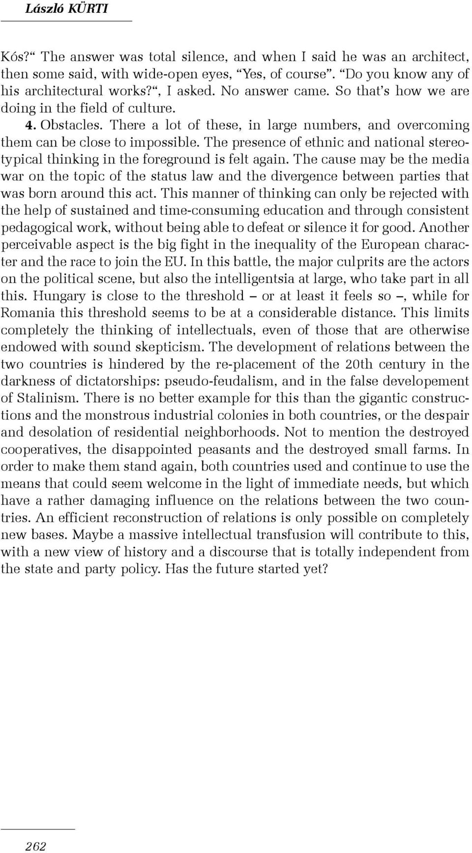 The presence of ethnic and national stereotypical thinking in the foreground is felt again.