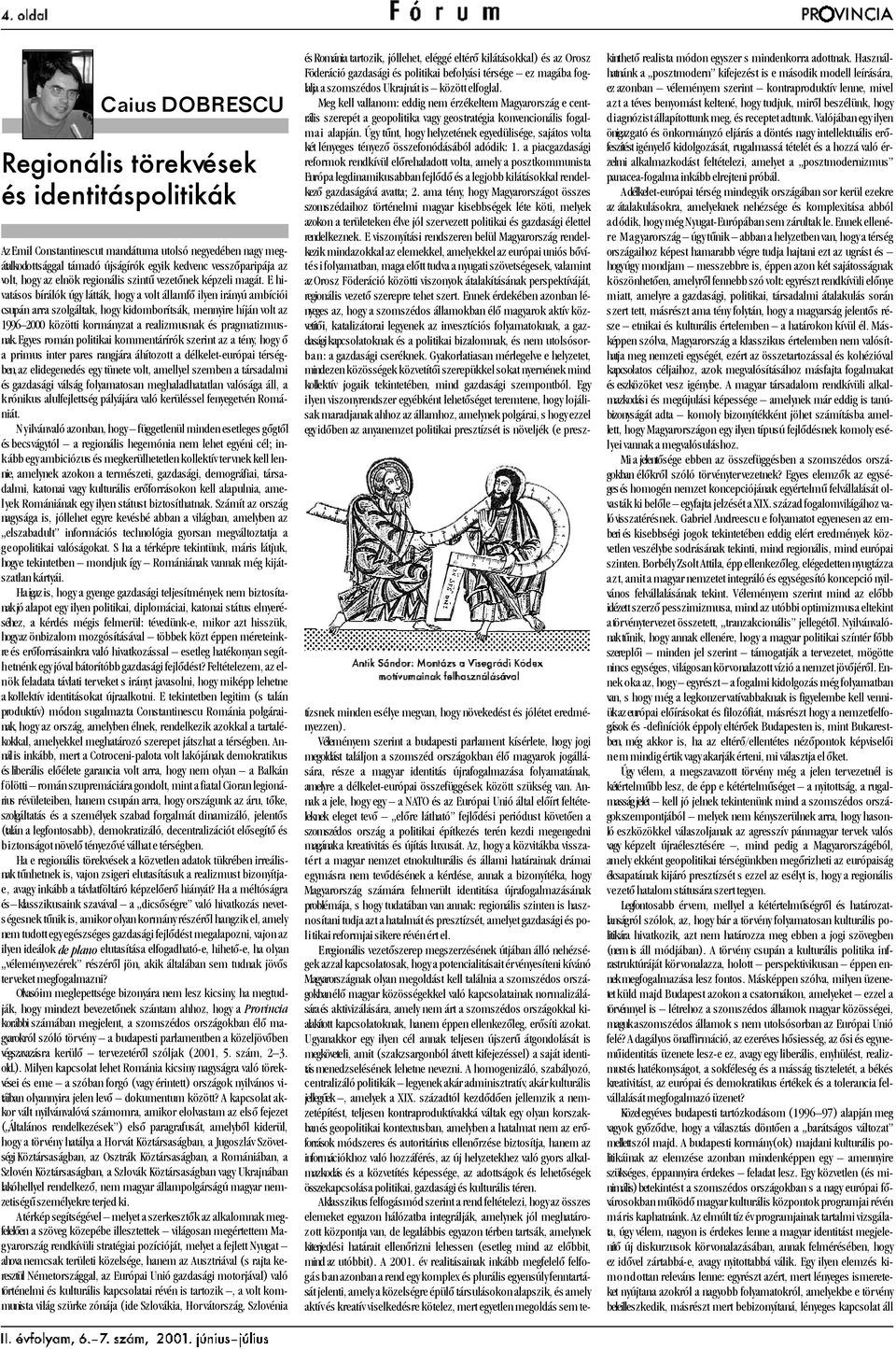 E hivatásos bírálók úgy látták, hogy a volt államfõ ilyen irányú ambíciói csupán arra szolgáltak, hogy kidomborítsák, mennyire híján volt az 1996 2000 közötti kormányzat a realizmusnak és