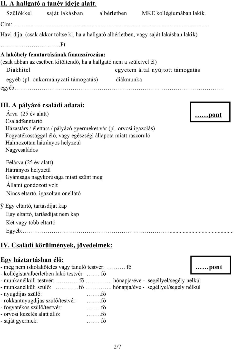 önkormányzati támogatás) diákmunka egyéb III. A pályázó családi adatai: Árva (25 év alatt) Családfenntartó Házastárs / élettárs / pályázó gyermeket vár (pl.