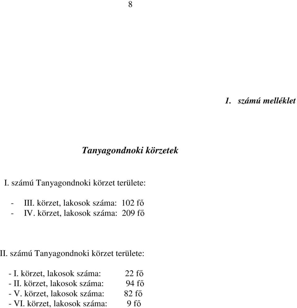 körzet, lakosok száma: 209 fő II. számú Tanyagondnoki körzet területe: - I.