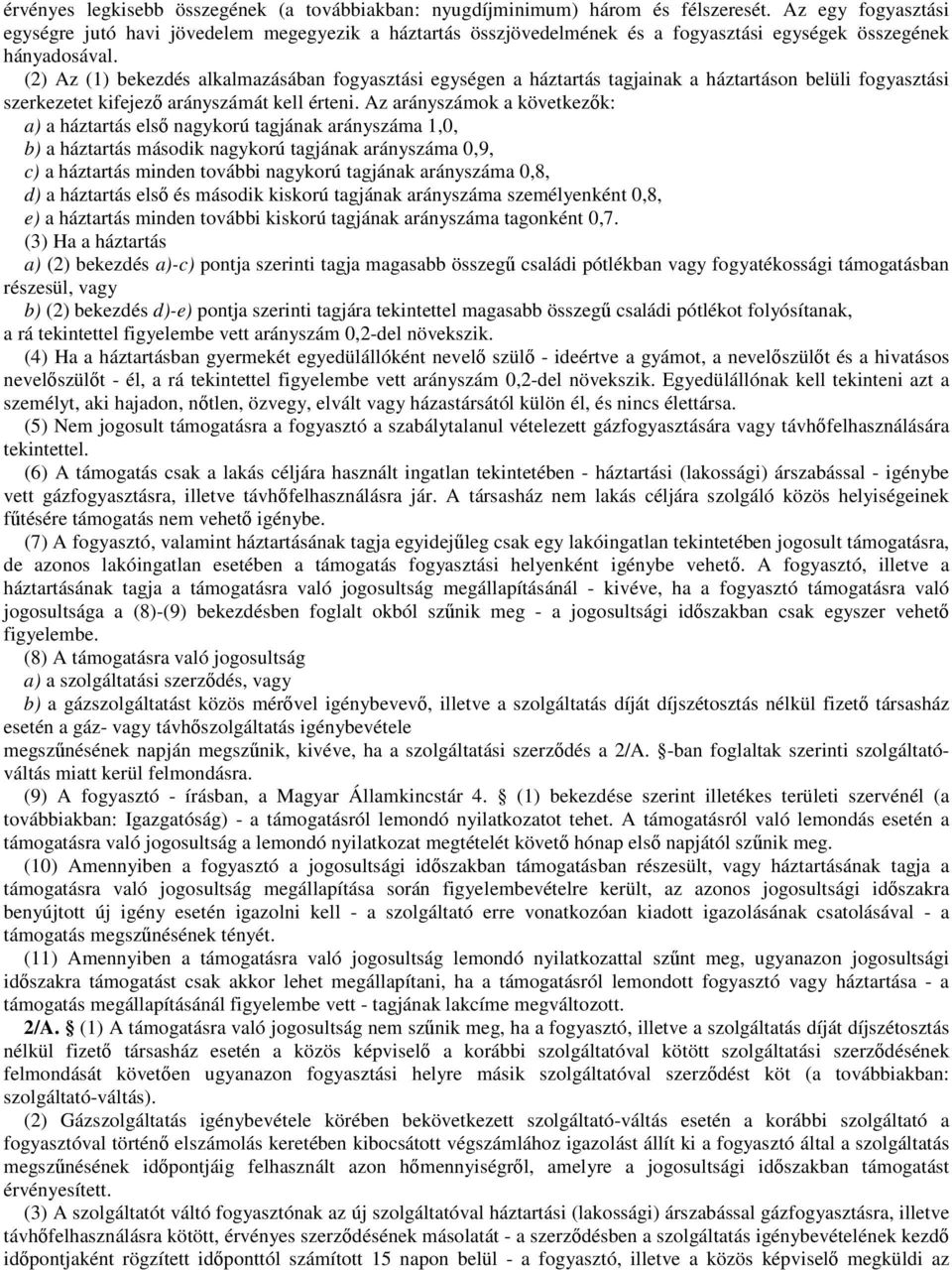 (2) Az (1) bekezdés alkalmazásában fogyasztási egységen a háztartás tagjainak a háztartáson belüli fogyasztási szerkezetet kifejező arányszámát kell érteni.