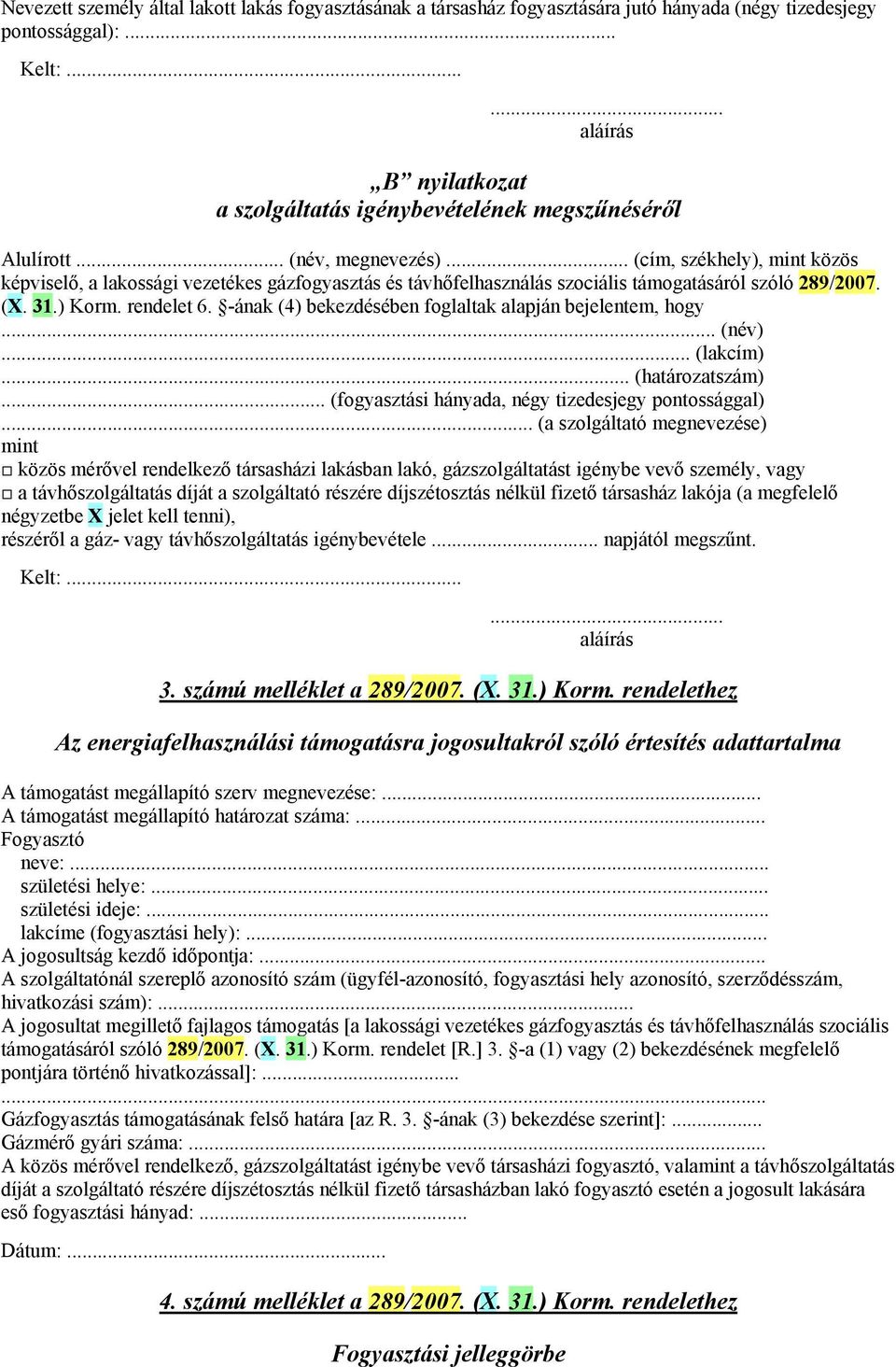 .. (cím, székhely), mint közös képviselő, a lakossági vezetékes gázfogyasztás és távhőfelhasználás szociális támogatásáról szóló 289/2007. (X. 31.) Korm. rendelet 6.