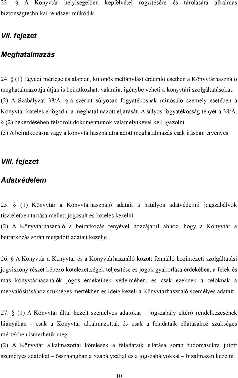 (2) A Szabályzat 38/A. -a szerint súlyosan fogyatékosnak minősülő személy esetében a Könyvtár köteles elfogadni a meghatalmazott eljárását. A súlyos fogyatékosság tényét a 38/A.