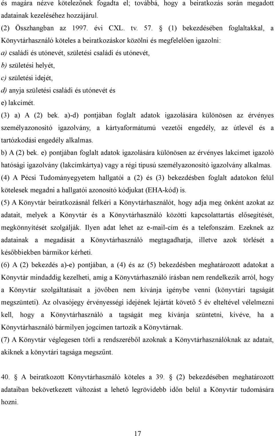 idejét, d) anyja születési családi és utónevét és e) lakcímét. (3) a) A (2) bek.