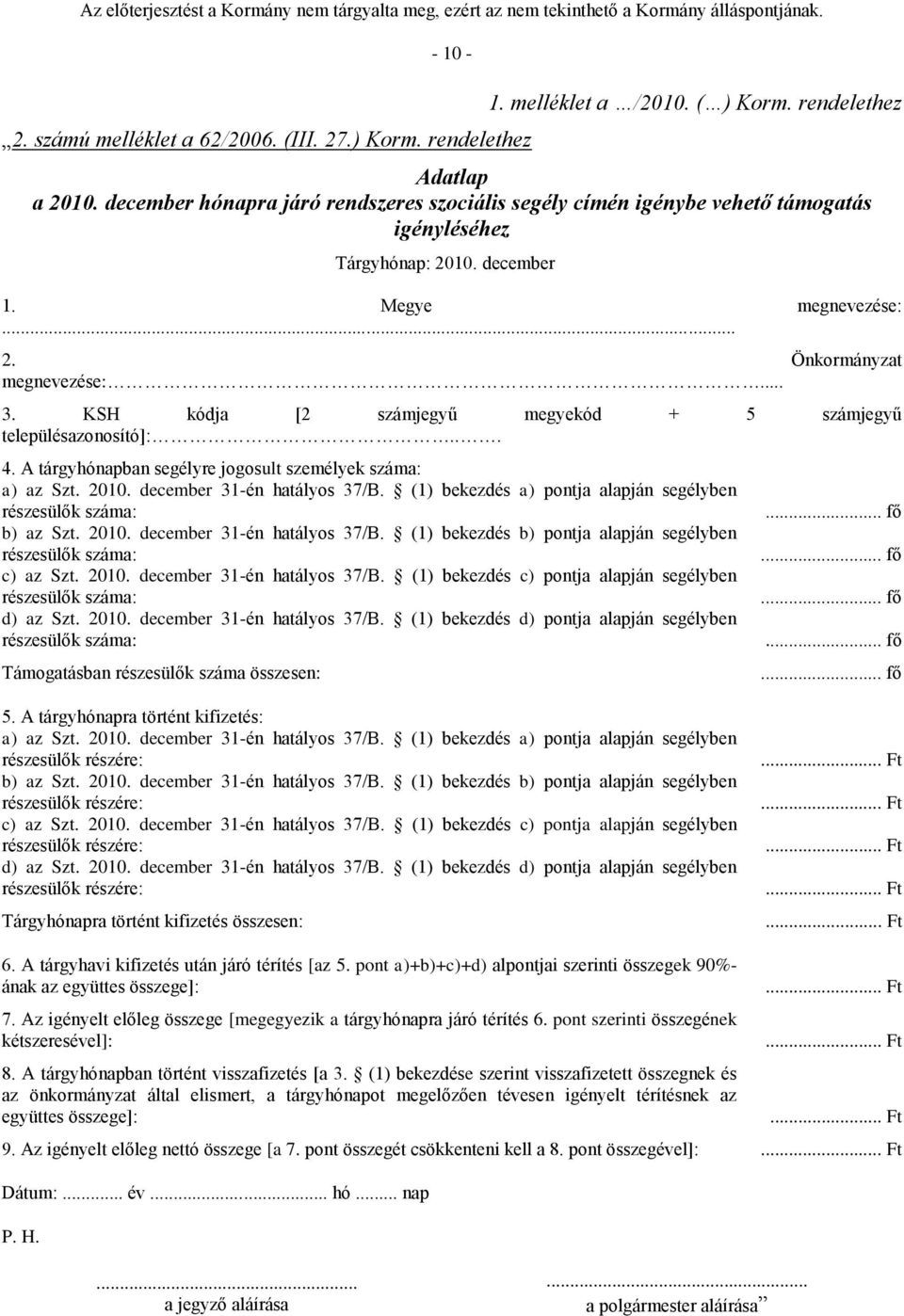 KSH kódja [2 számjegyű megyekód + 5 számjegyű településazonosító]:... 4. A tárgyhónapban segélyre jogosult személyek száma: a) az Szt. 2010. december 31-én hatályos 37/B.