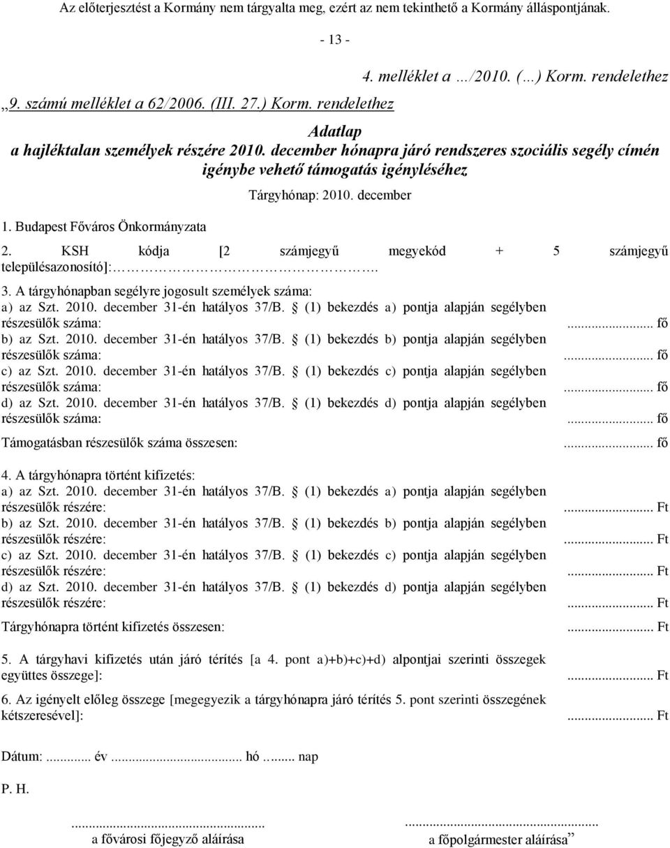 KSH kódja [2 számjegyű megyekód + 5 számjegyű településazonosító]:. 3. A tárgyhónapban segélyre jogosult személyek száma: a) az Szt. 2010. december 31-én hatályos 37/B.