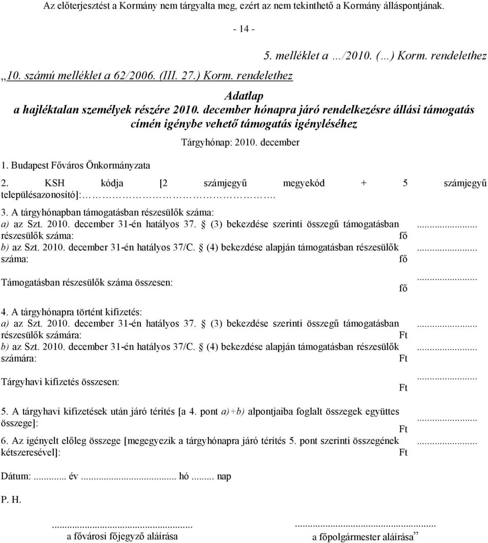 KSH kódja [2 számjegyű megyekód + 5 számjegyű településazonosító]:. 3. A tárgyhónapban támogatásban részesülők száma: a) az Szt. 2010. december 31-én hatályos 37.