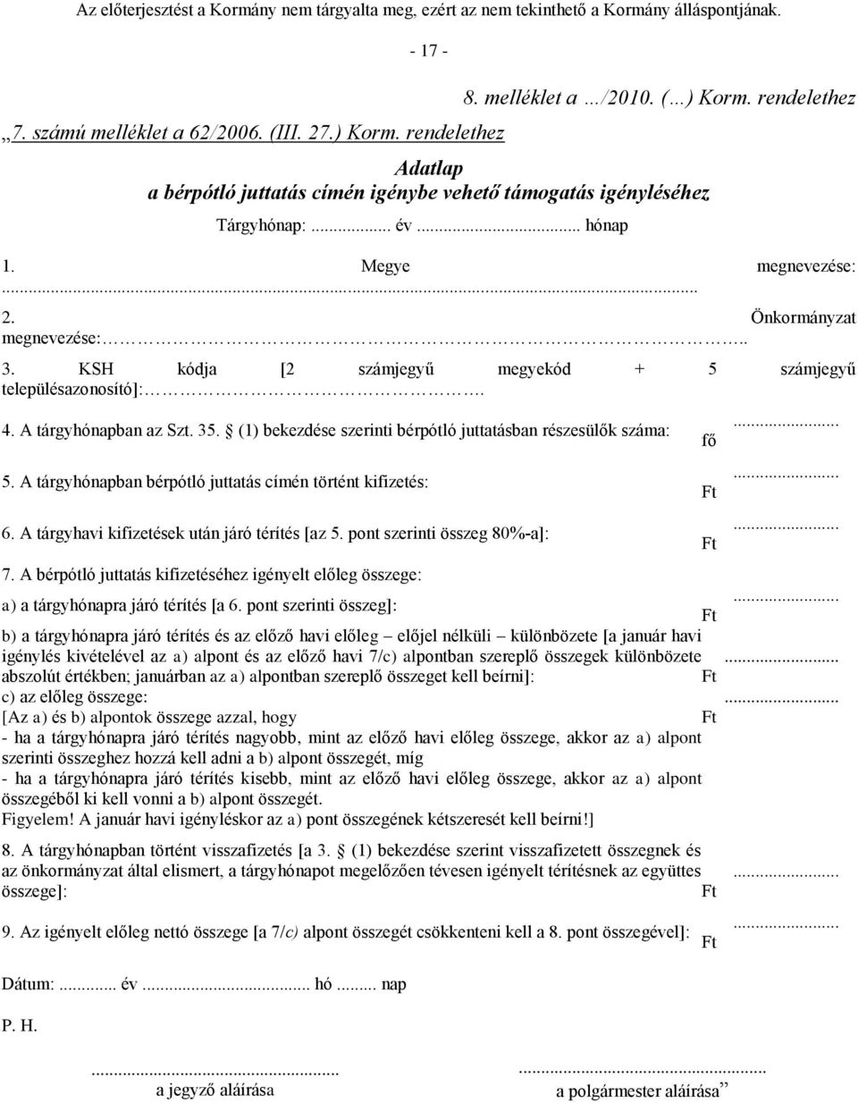 (1) bekezdése szerinti bérpótló juttatásban részesülők száma: 5. A tárgyhónapban bérpótló juttatás címén történt kifizetés: 6. A tárgyhavi kifizetések után járó térítés [az 5.