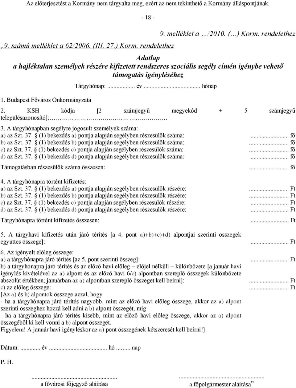 KSH kódja [2 számjegyű megyekód + 5 számjegyű településazonosító]:. 3. A tárgyhónapban segélyre jogosult személyek száma: a) az Szt. 37. (1) bekezdés a) pontja alapján segélyben részesülők száma:.