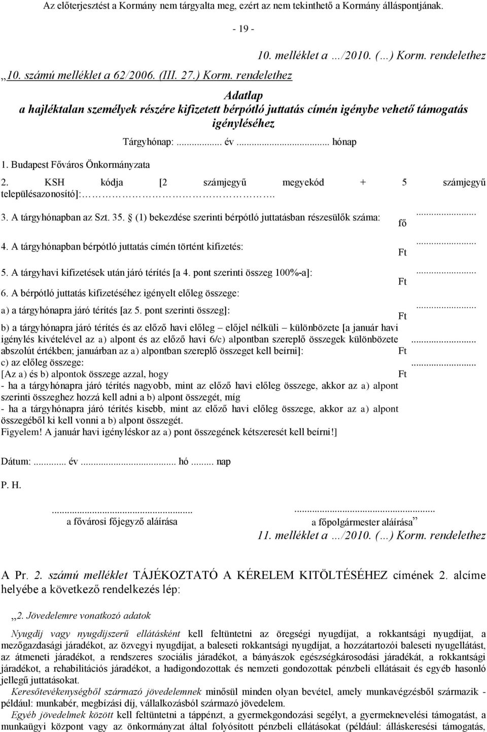 KSH kódja [2 számjegyű megyekód + 5 számjegyű településazonosító]:. 3. A tárgyhónapban az Szt. 35. (1) bekezdése szerinti bérpótló juttatásban részesülők száma: 4.