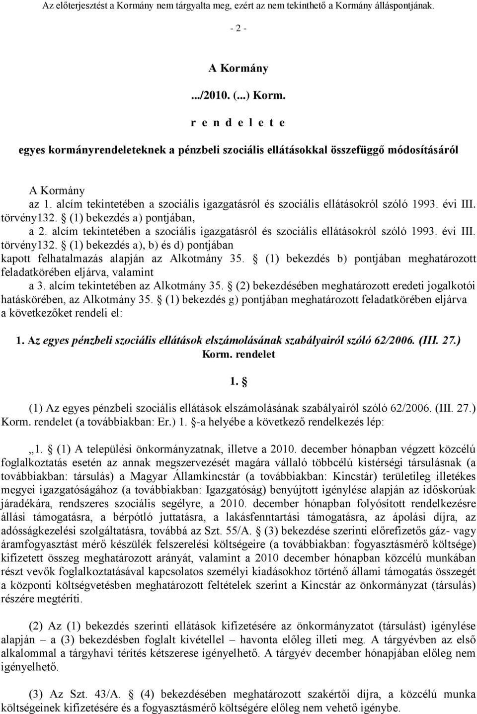 alcím tekintetében a szociális igazgatásról és szociális ellátásokról szóló 1993. évi III. törvény132. (1) bekezdés a), b) és d) pontjában kapott felhatalmazás alapján az Alkotmány 35.