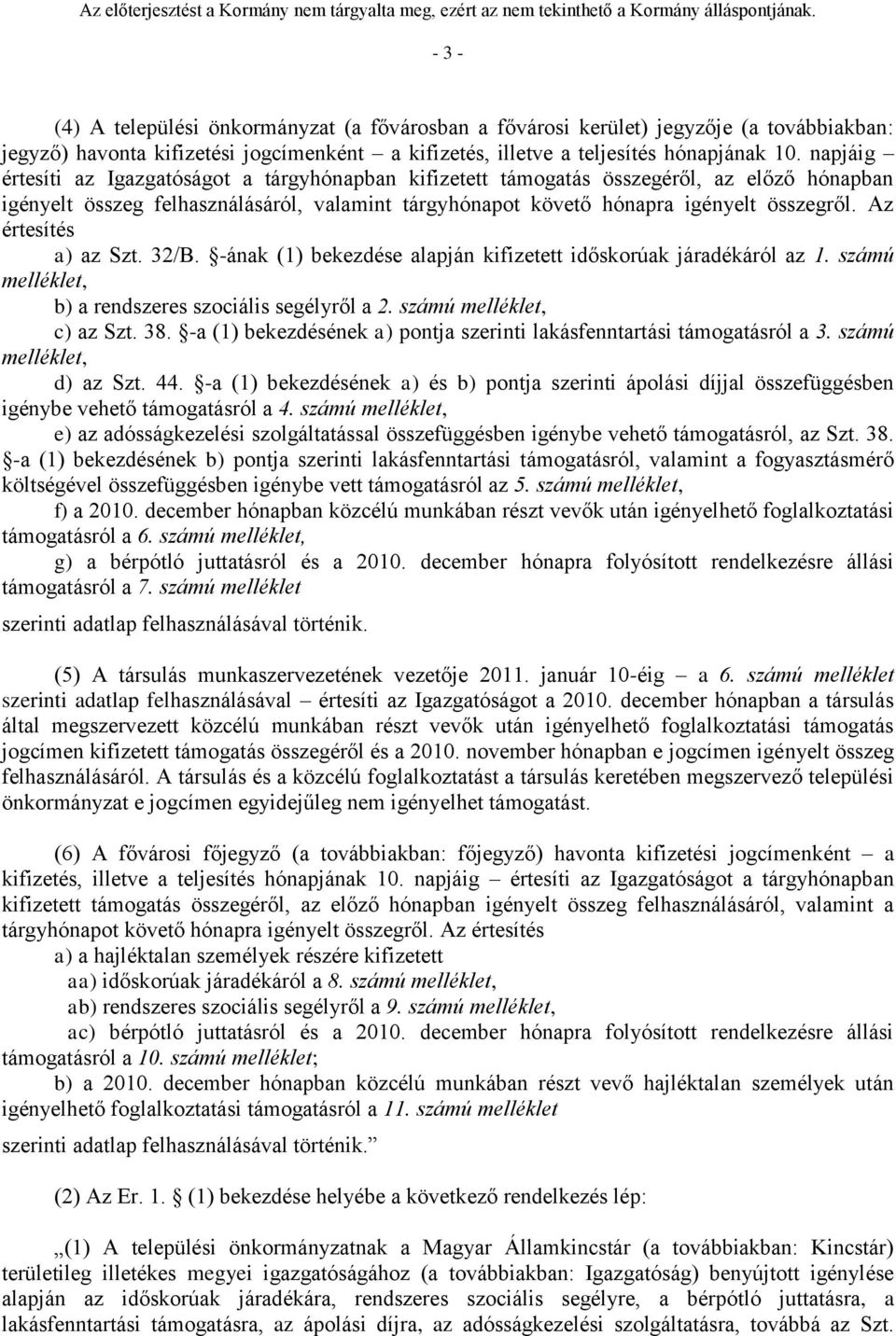 Az értesítés a) az Szt. 32/B. -ának (1) bekezdése alapján kifizetett időskorúak járadékáról az 1. számú melléklet, b) a rendszeres szociális segélyről a 2. számú melléklet, c) az Szt. 38.