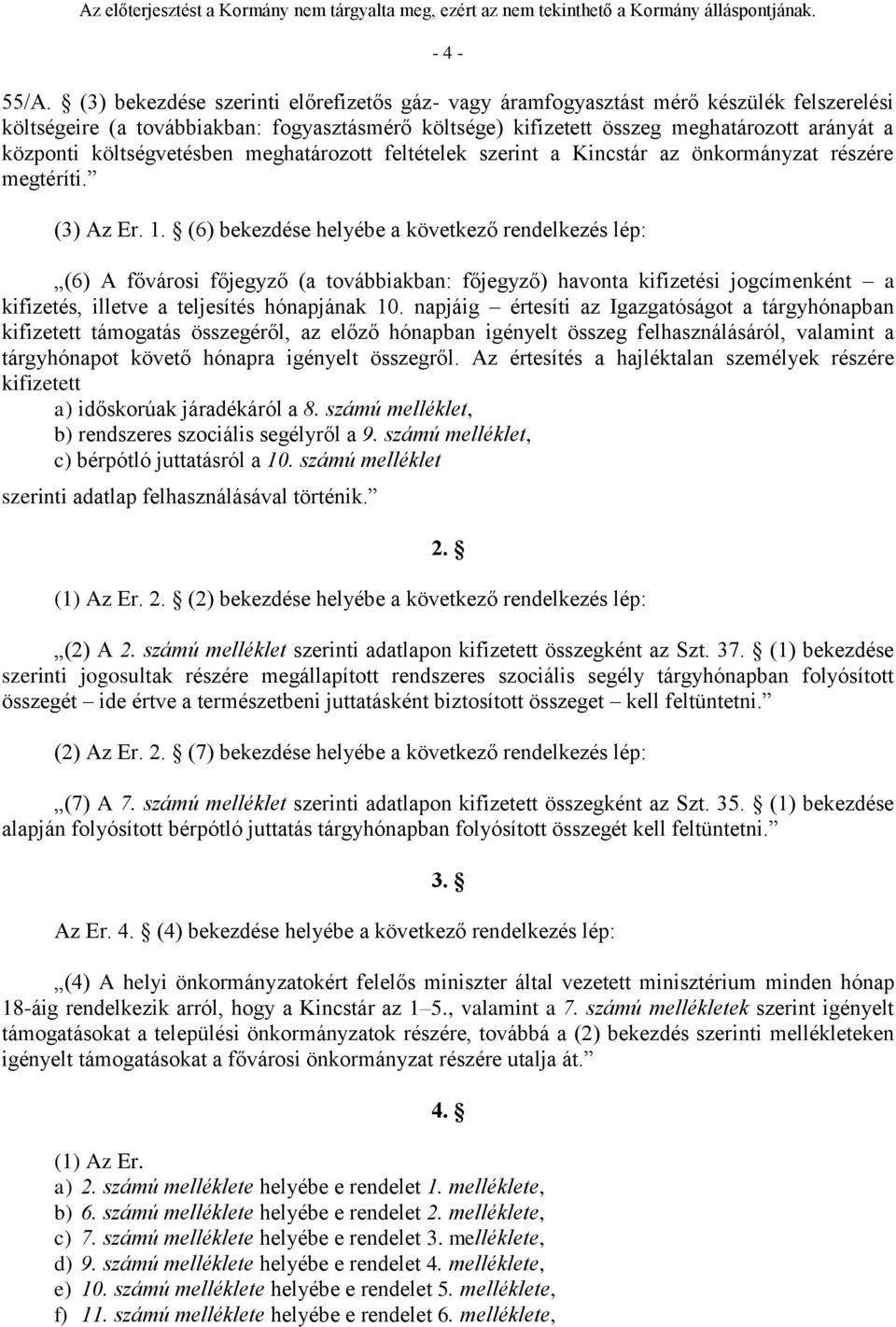 költségvetésben meghatározott feltételek szerint a Kincstár az önkormányzat részére megtéríti. (3) Az Er. 1.