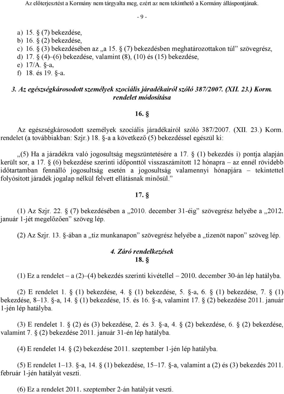 rendelet módosítása 16. Az egészségkárosodott személyek szociális járadékairól szóló 387/2007. (XII. 23.) Korm. rendelet (a továbbiakban: Szjr.) 18.