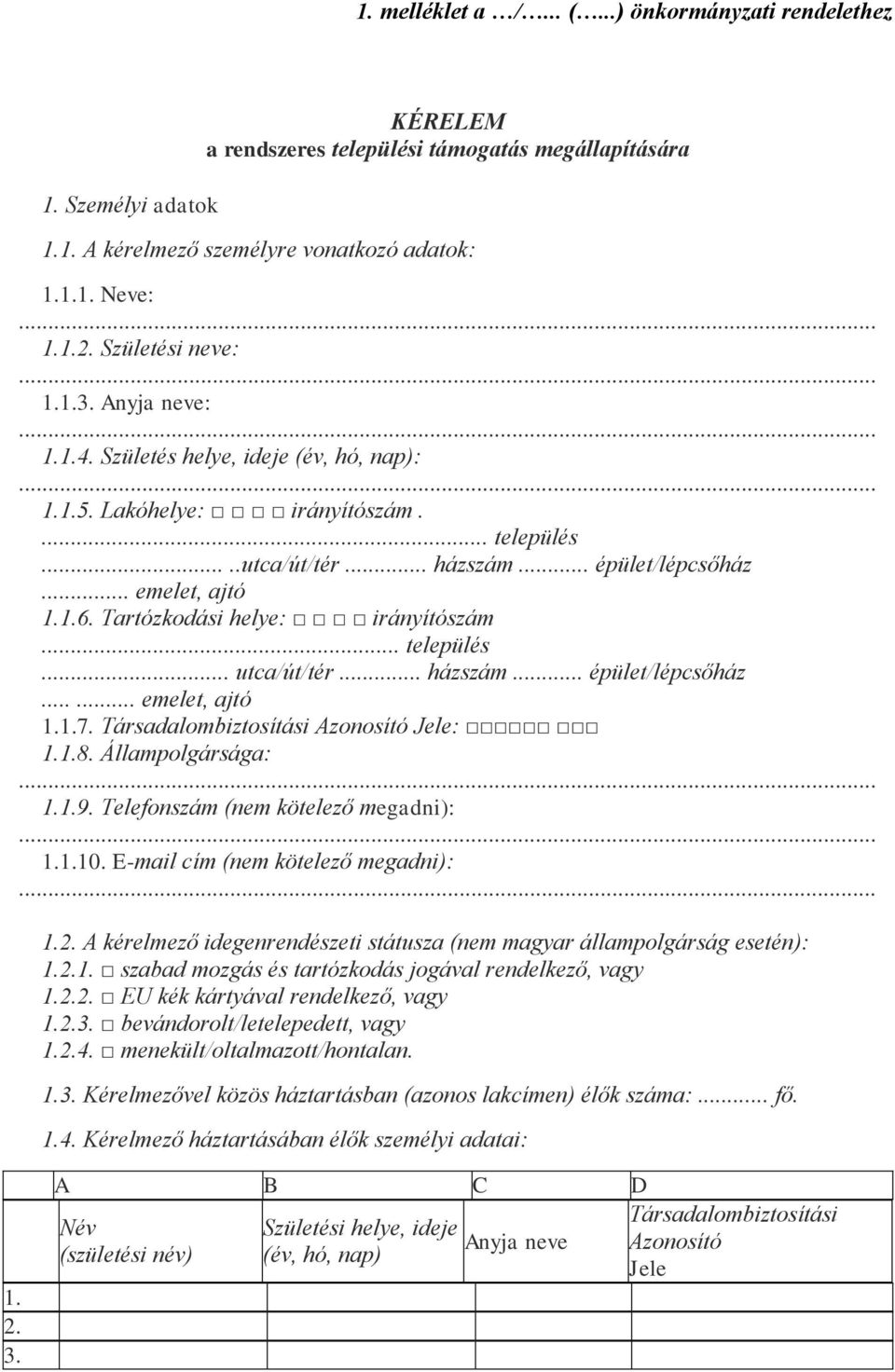 Tartózkodási helye: irányítószám... település... utca/út/tér... házszám... épület/lépcsőház...... emelet, ajtó 1.1.7. Társadalombiztosítási Azonosító Jele: 1.1.8. Állampolgársága: 1.1.9.