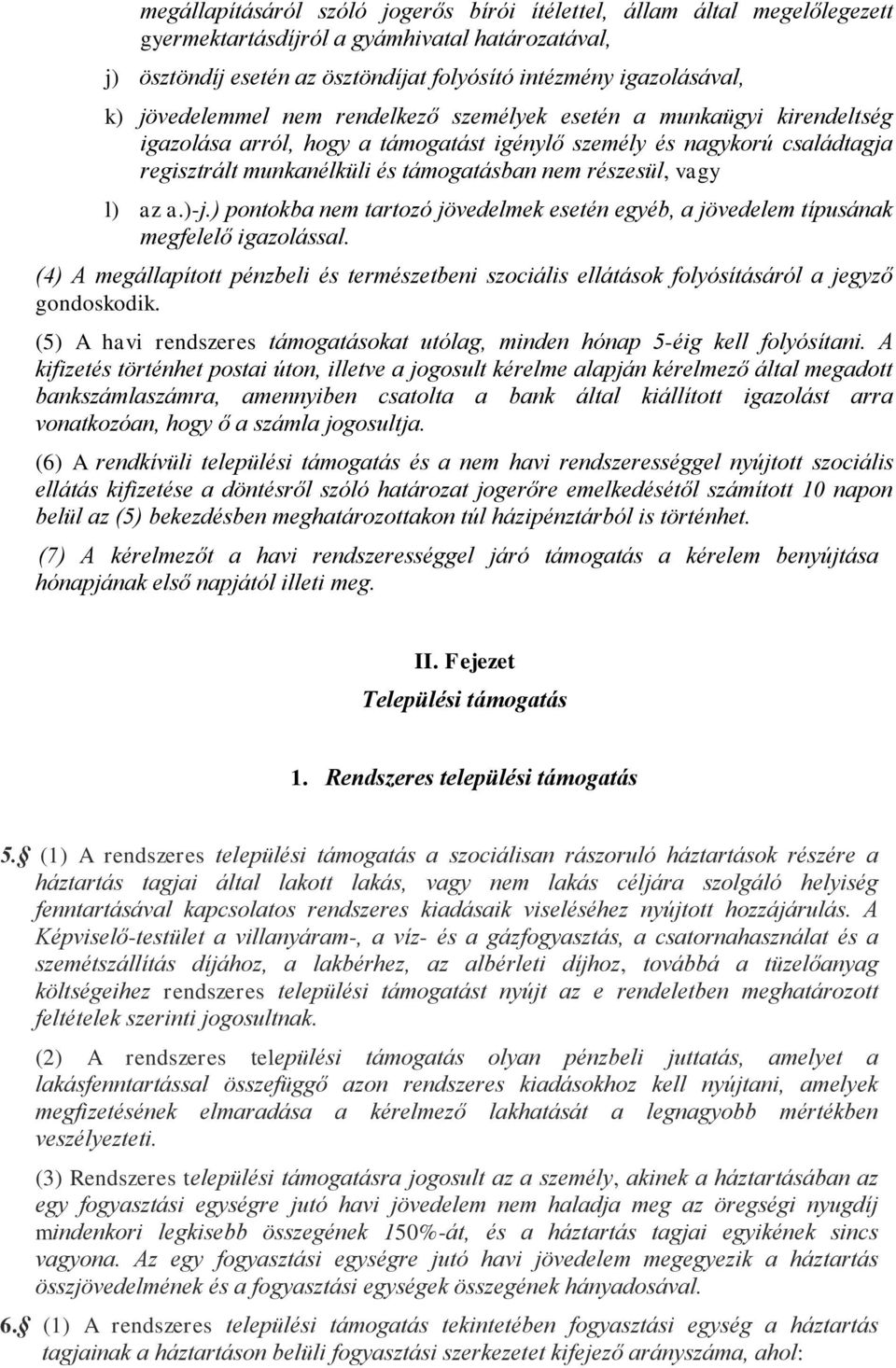 vagy l) az a.)-j.) pontokba nem tartozó jövedelmek esetén egyéb, a jövedelem típusának megfelelő igazolással.