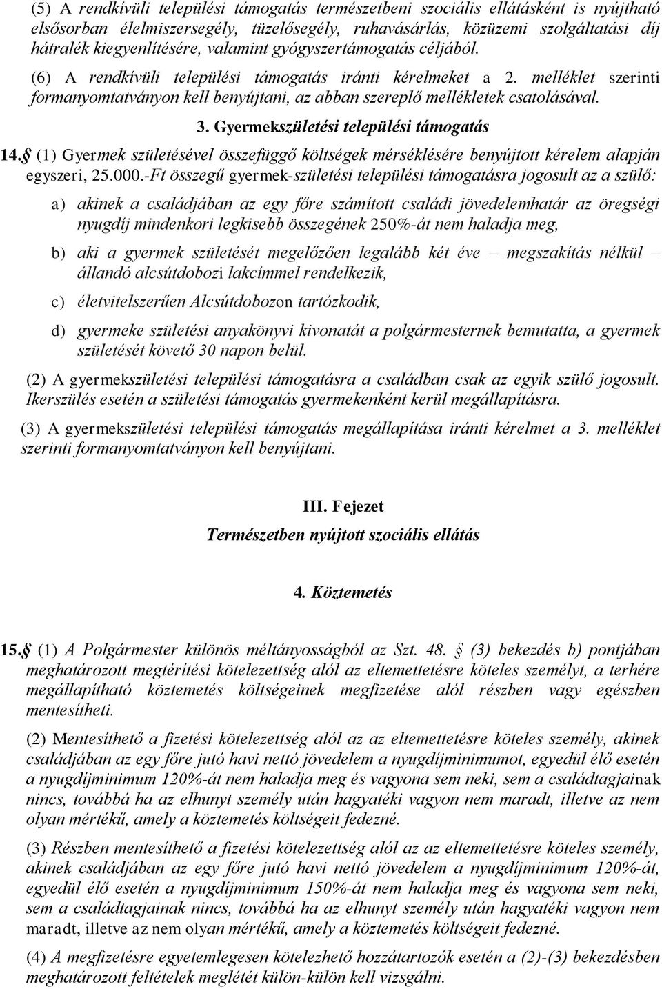 Gyermekszületési települési támogatás 14. (1) Gyermek születésével összefüggő költségek mérséklésére benyújtott kérelem alapján egyszeri, 25.000.