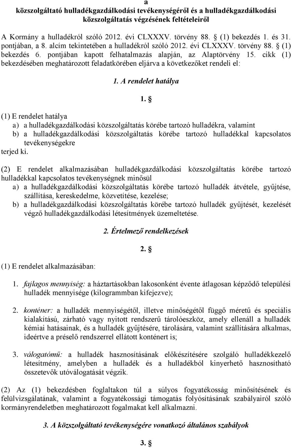 cikk (1) bekezdésében meghatározott feladatkörében eljárva a következőket rendeli el: 1. A rendelet hatálya 1.