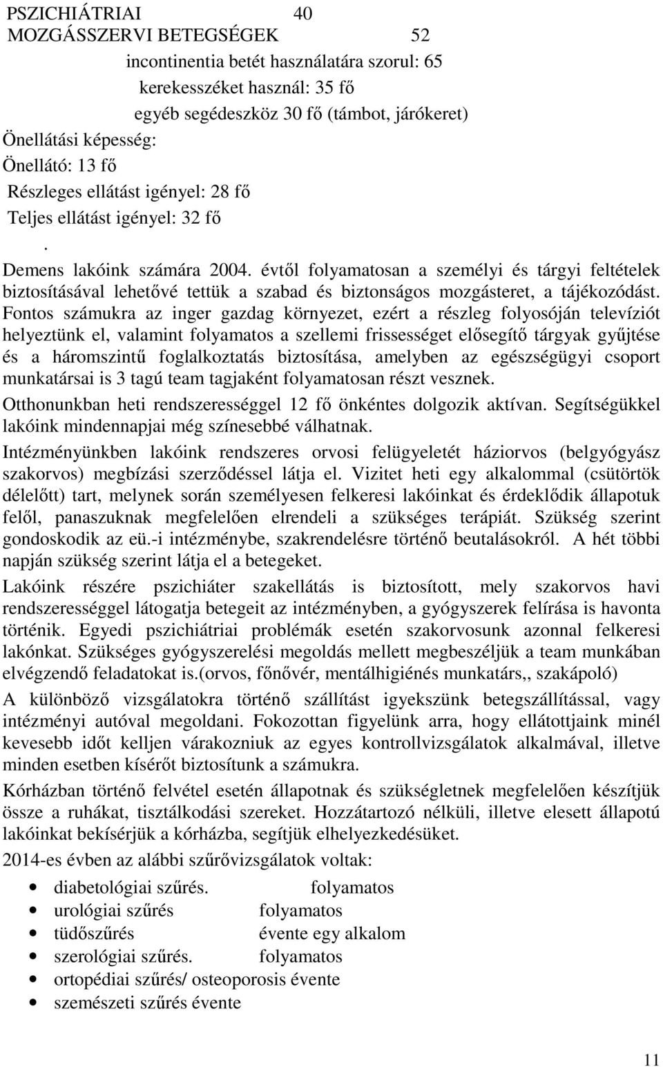 évtől folyamatosan a személyi és tárgyi feltételek biztosításával lehetővé tettük a szabad és biztonságos mozgásteret, a tájékozódást.