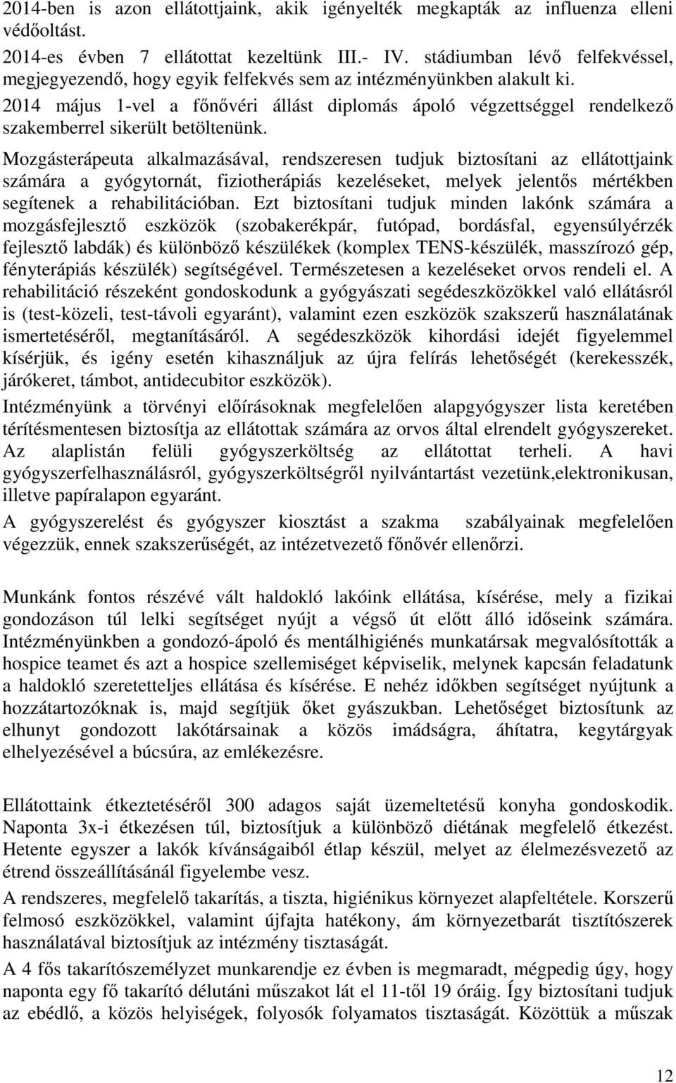 2014 május 1-vel a főnővéri állást diplomás ápoló végzettséggel rendelkező szakemberrel sikerült betöltenünk.