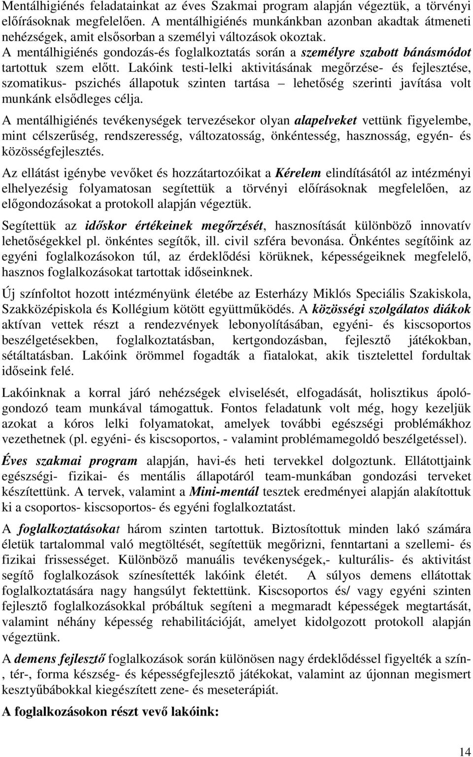 A mentálhigiénés gondozás-és foglalkoztatás során a személyre szabott bánásmódot tartottuk szem előtt.