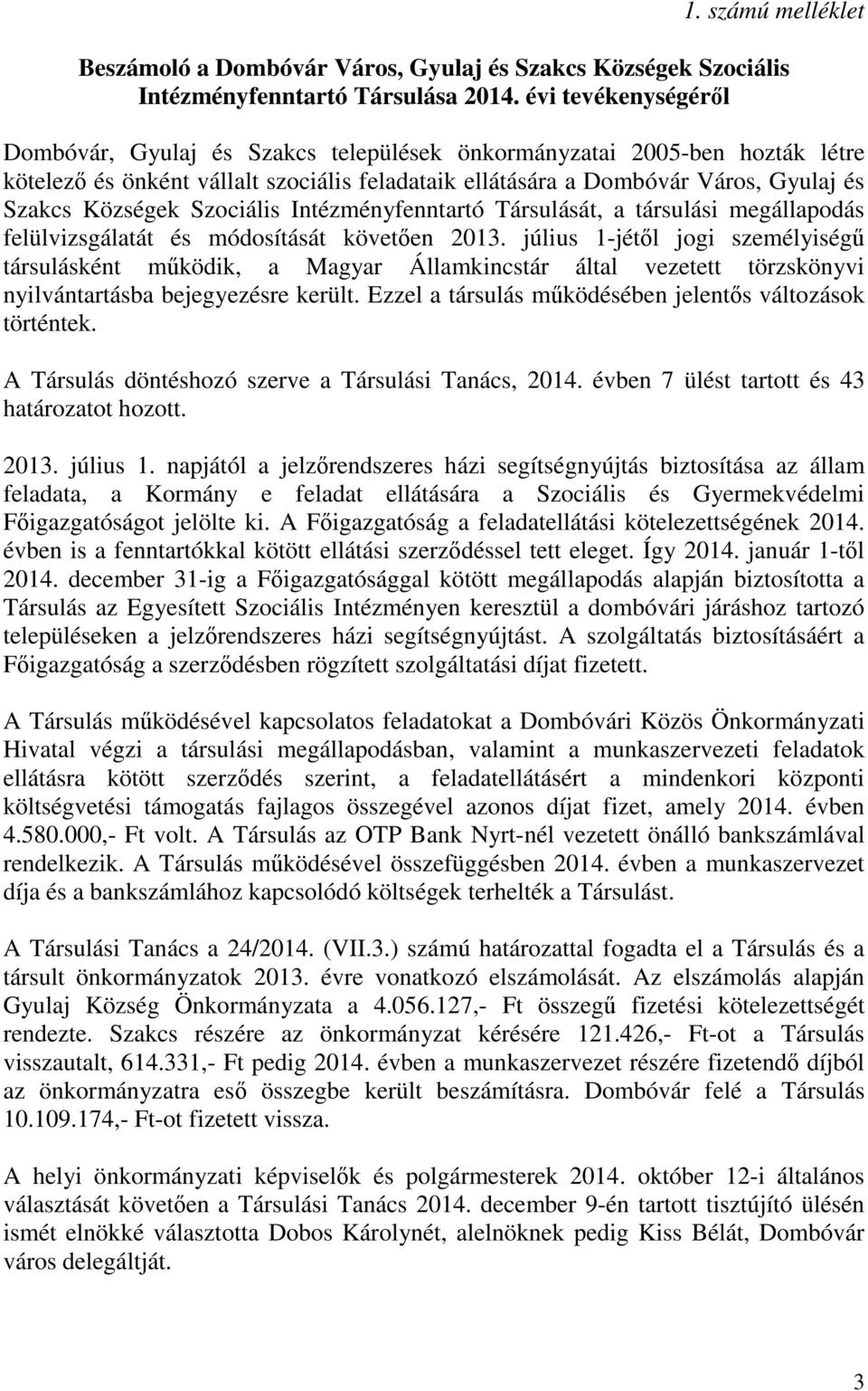 Szociális Intézményfenntartó Társulását, a társulási megállapodás felülvizsgálatát és módosítását követően 2013.