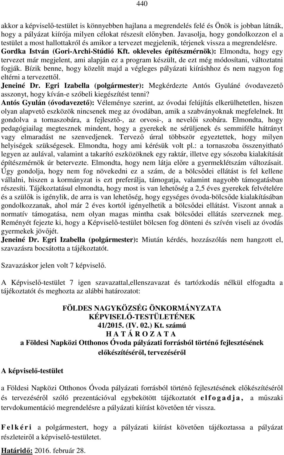 okleveles építészmérnök): Elmondta, hogy egy tervezet már megjelent, ami alapján ez a program készült, de ezt még módosítani, változtatni fogják.