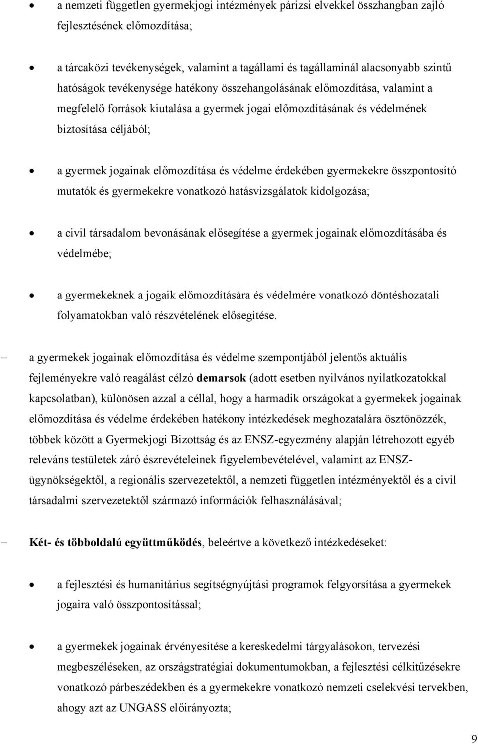 előmozdítása és védelme érdekében gyermekekre összpontosító mutatók és gyermekekre vonatkozó hatásvizsgálatok kidolgozása; a civil társadalom bevonásának elősegítése a gyermek jogainak előmozdításába