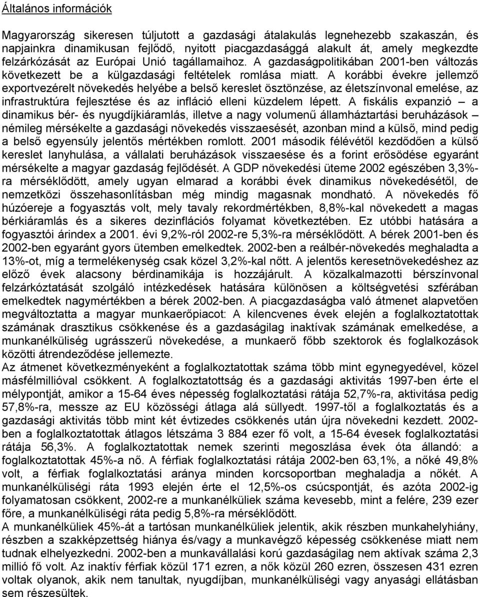 A korábbi évekre jellemző exportvezérelt növekedés helyébe a belső kereslet ösztönzése, az életszínvonal emelése, az infrastruktúra fejlesztése és az infláció elleni küzdelem lépett.