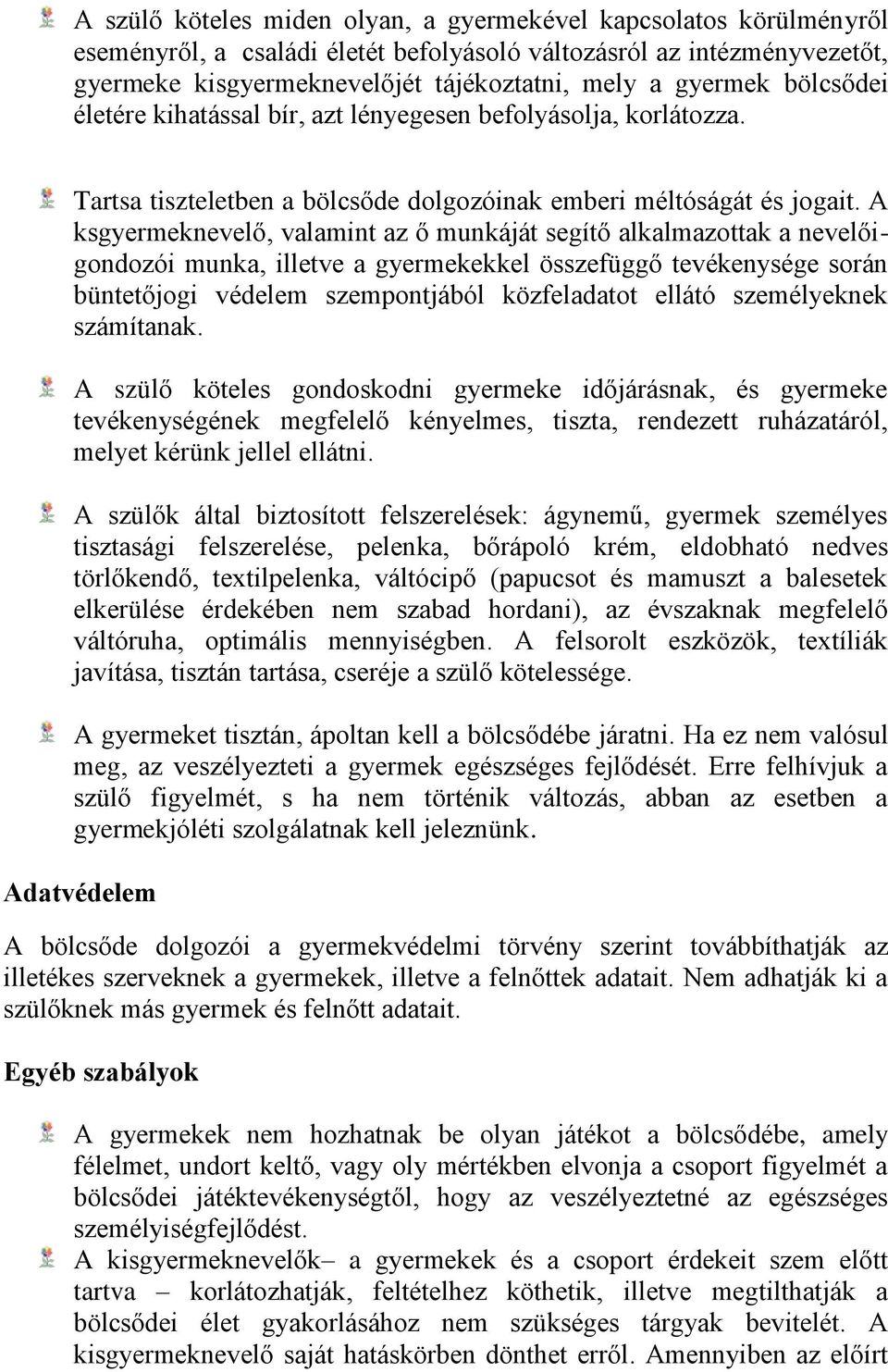 A ksgyermeknevelő, valamint az ő munkáját segítő alkalmazottak a nevelőigondozói munka, illetve a gyermekekkel összefüggő tevékenysége során büntetőjogi védelem szempontjából közfeladatot ellátó