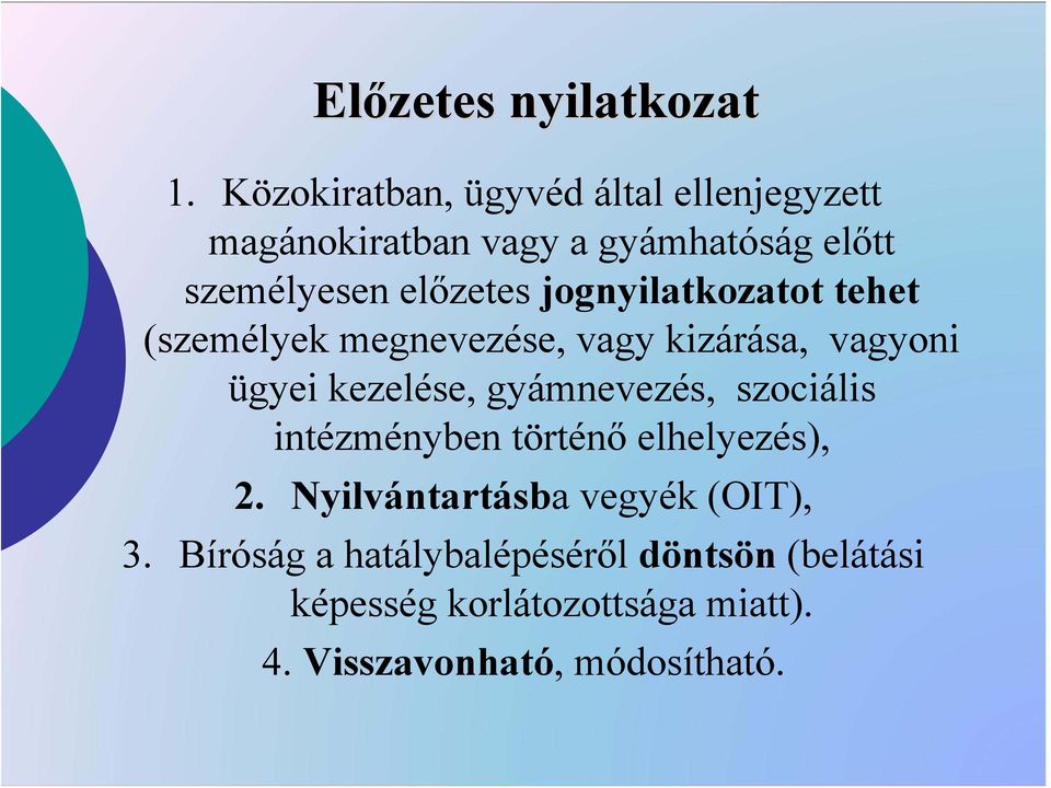 jognyilatkozatot tehet (személyek megnevezése, vagy kizárása, vagyoni ügyei kezelése, gyámnevezés,